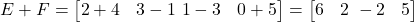  E + F = \begin{bmatrix} 2 + 4 & 3 - 1 \ 1 - 3 & 0 + 5 \end{bmatrix} = \begin{bmatrix} 6 & 2 \ -2 & 5 \end{bmatrix} 