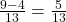  \frac{9 - 4}{13} = \frac{5}{13} 