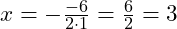  x = -\frac{-6}{2 \cdot 1} = \frac{6}{2} = 3 