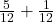  \frac{5}{12} + \frac{1}{12} 