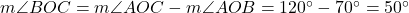  m\angle BOC = m\angle AOC - m\angle AOB = 120^\circ - 70^\circ = 50^\circ 