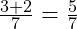  \frac{3 + 2}{7} = \frac{5}{7} 