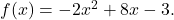  f(x) = -2x^2 + 8x - 3. 