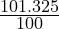  \frac{101.325}{100} 