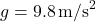  g = 9.8 \, \text{m/s}^2 