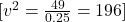 [ v^2 = \frac{49}{0.25} = 196 ]