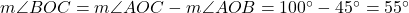  m\angle BOC = m\angle AOC - m\angle AOB = 100^\circ - 45^\circ = 55^\circ 