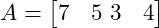  A = \begin{bmatrix} 7 & 5 \ 3 & 4 \end{bmatrix} 