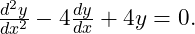  \frac{d^2y}{dx^2} - 4\frac{dy}{dx} + 4y = 0. 