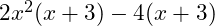  2x^2(x + 3) - 4(x + 3) 