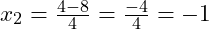  x_2 = \frac{4 - 8}{4} = \frac{-4}{4} = -1 