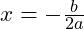  x = -\frac{b}{2a} 