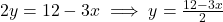  2y = 12 - 3x \implies y = \frac{12 - 3x}{2} 