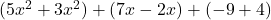  (5x^2 + 3x^2) + (7x - 2x) + (-9 + 4) 