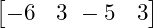  \begin{bmatrix} -6 & 3 \ -5 & 3 \end{bmatrix} 