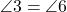  \angle 3 = \angle 6 