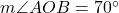  m\angle AOB = 70^\circ 