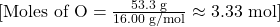 [\text{Moles of O} = \frac{53.3 \text{ g}}{16.00 \text{ g/mol}} \approx 3.33 \text{ mol}]