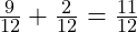  \frac{9}{12} + \frac{2}{12} = \frac{11}{12} 