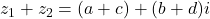  z_1 + z_2 = (a + c) + (b + d)i 