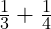  \frac{1}{3} + \frac{1}{4} 