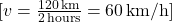 [ v = \frac{120 \, \text{km}}{2 \, \text{hours}} = 60 \, \text{km/h} ] 