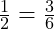  \frac{1}{2} = \frac{3}{6} 