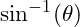  \sin^{-1}(\theta) 