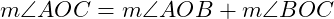  m\angle AOC = m\angle AOB + m\angle BOC 