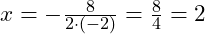  x = -\frac{8}{2 \cdot (-2)} = \frac{8}{4} = 2 