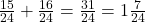  \frac{15}{24} + \frac{16}{24} = \frac{31}{24} = 1 \frac{7}{24} 