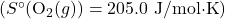 ( S^\circ (\text{O}_2(g)) = 205.0 \text{ J/mol·K} )