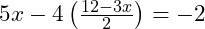  5x - 4\left(\frac{12 - 3x}{2}\right) = -2 