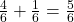  \frac{4}{6} + \frac{1}{6} = \frac{5}{6} 