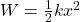 W = \frac{1}{2} k x^2