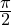  \frac{\pi}{2} 