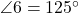  \angle 6 = 125^\circ 