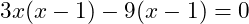  3x(x - 1) - 9(x - 1) = 0 