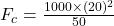 F_c = \frac{1000 \times (20)^2}{50}