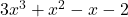  3x^3 + x^2 - x - 2 