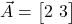  \vec{A} = \begin{bmatrix} 2 \ 3 \end{bmatrix} 