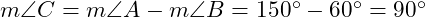  m\angle C = m\angle A - m\angle B = 150^\circ - 60^\circ = 90^\circ 