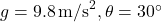   g = 9.8 \, \text{m/s}^2, \theta = 30^\circ 