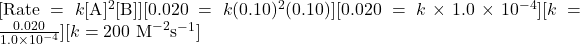 [\text{Rate} = k[\text{A}]^2[\text{B}]][0.020 = k (0.10)^2 (0.10)][0.020 = k \times 1.0 \times 10^{-4}][k = \frac{0.020}{1.0 \times 10^{-4}}][k = 200 \text{ M}^{-2}\text{s}^{-1}]