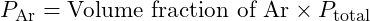 P_{\text{Ar}} = \text{Volume fraction of Ar} \times P_{\text{total}}