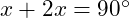  x + 2x = 90^\circ 