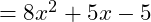  = 8x^2 + 5x - 5 