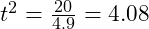 t^2 = \frac{20}{4.9} = 4.08