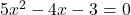  5x^2 - 4x - 3 = 0 