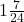  1 \frac{7}{24} 